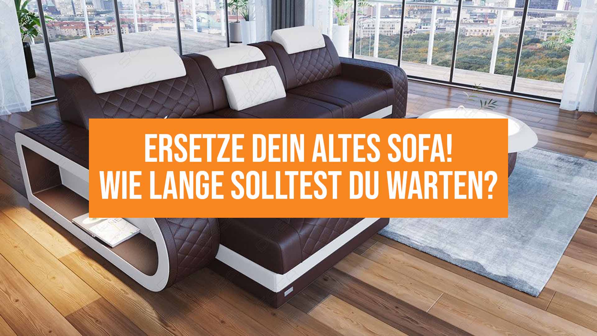 Ersetze dein altes Sofa - Wie lange solltest du mit demneuen Sofa-Kauf warten?