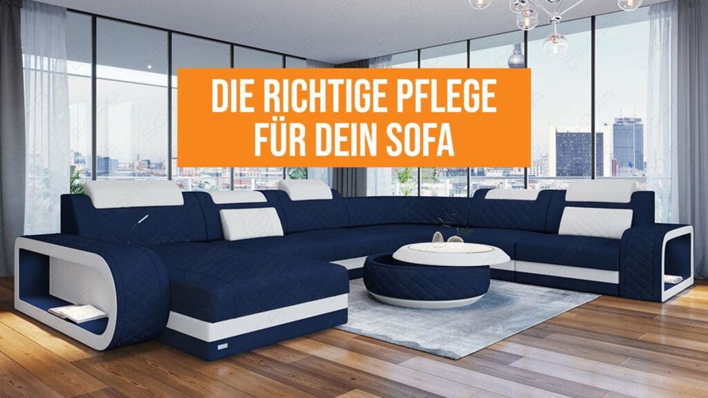 Die richtige Pflege für dein Sofa ist das A & O