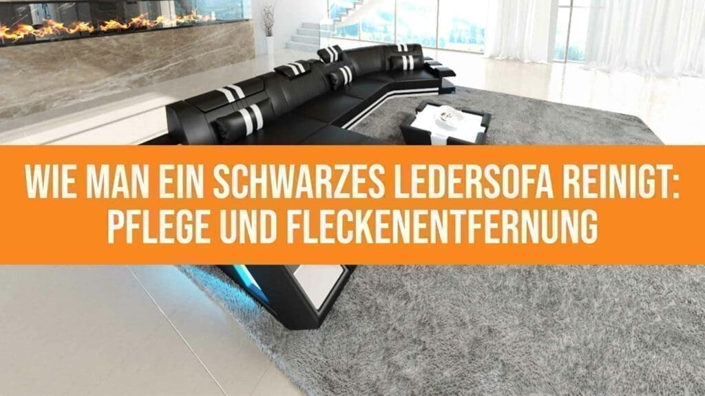 Wie man ein schwarzes Ledersofa reinigt: Pflege und Fleckenentfernung