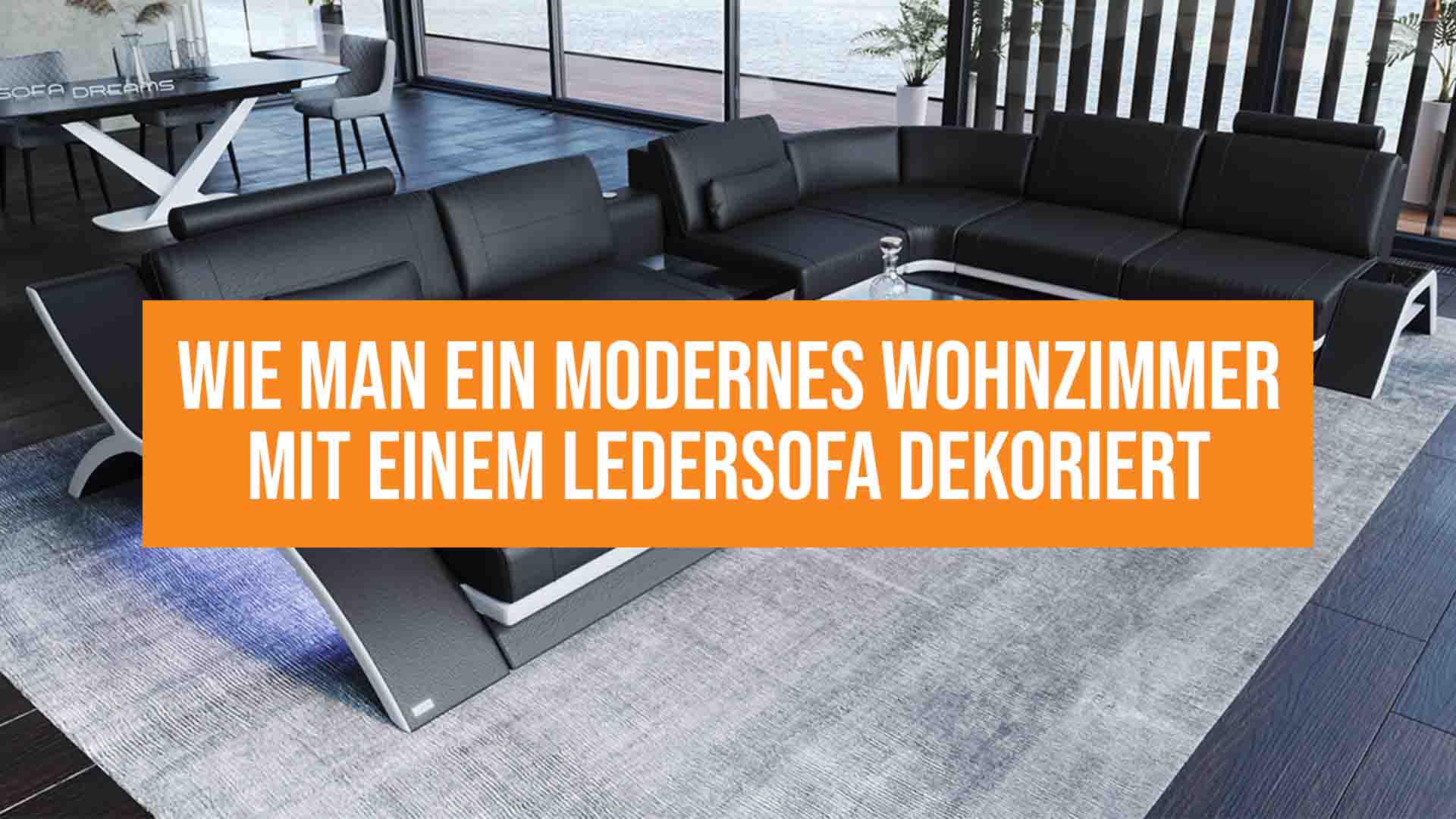 Wie man ein modernes Wohnzimmer mit einem Ledersofa dekoriert